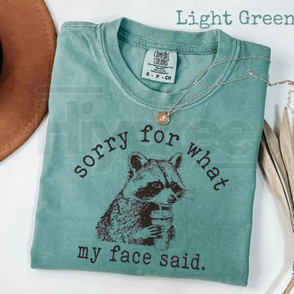 Comfort Colors® "Sorry For What My Face Said" Shirt – Sarcastic Raccoon Humor Tee