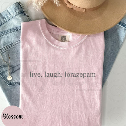 Comfort Colors Live Laugh Lorazepam Shirt – Funny Sarcastic Mental Health Meme T-Shirt, Dark Humor Graphic Tee