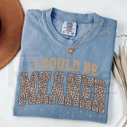 Comfort Colors I Could Be Meaner Shirt – Leopard Print Funny Quote Crewneck, Trendy Sarcasm T-Shirt for Women