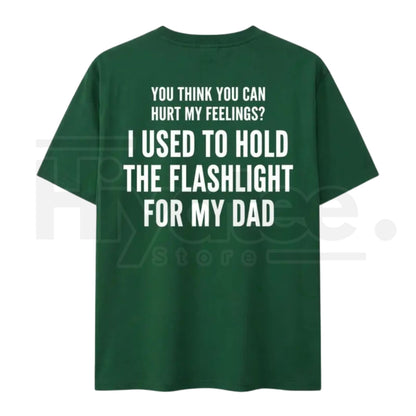 You Think You Can Hurt My Feelings Shirt – Funny Dad Flashlight Childhood Trauma Tee