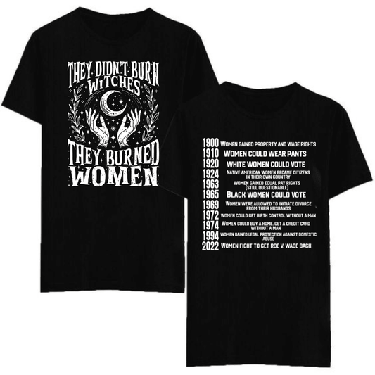 Ver 2 - They Didn’t Burn Witches,They Burned Women , Women Rights Dates , Witch Shirt, Women Shirt, Unisex Shirt - Hiyatee