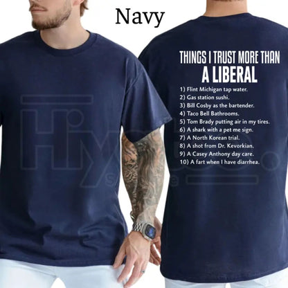 Things I Trust More Than A Liberal T-Shirt – Funny Conservative Patriot Men’s Tee, Sarcastic Political Graphics Shirt