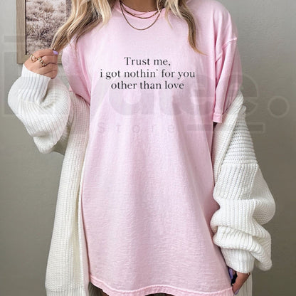 Trust Me I Got Nothing For You T-Shirt