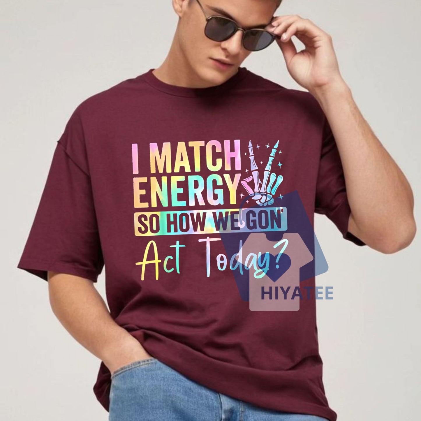I Match Energy So How We Gone Act Today T-Shirt – Funny Statement Graphic Tee, Unisex Casual Cotton Shirt