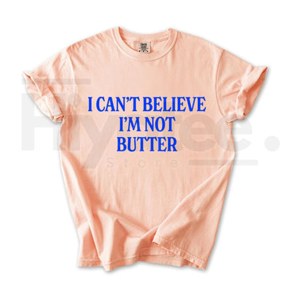 Comfort Colors Can't Believe I'm Not Butter T-Shirt – Funny Parody Graphic Tee, Relaxed Fit Soft Cotton Streetwear Top