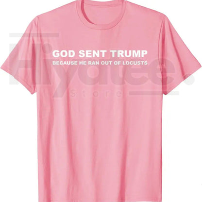 God Sent Trump Because He Ran Out of Locusts T-Shirt – Political Satire Graphic Tee