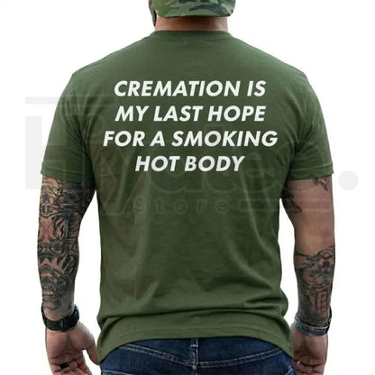 Cremation Is My Last Hope for a Smoking Hot Body T-Shirt – Funny Dark Humor Graphic Tee