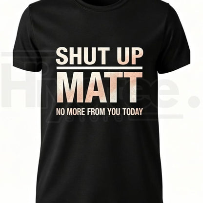 Shut Up Matt T-Shirt – Funny Meme Retro Slogan Graphic Tee