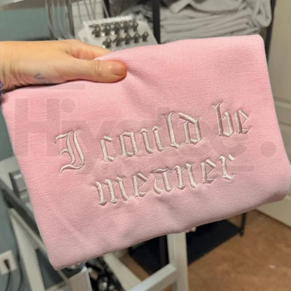 "I Could Be Meaner" Embroidered Vintage Sweatshirt – 420 Humor Garment Dyed Crewneck