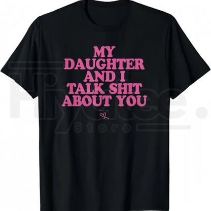 My Daughter and I Joke About You T-Shirt – Funny Sarcastic Dad Menswear Graphic Tee