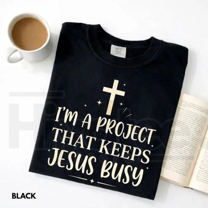 Comfort Colors® I'm A Project That Keeps Jesus Busy Shirt – Funny Christian Faith Tee
