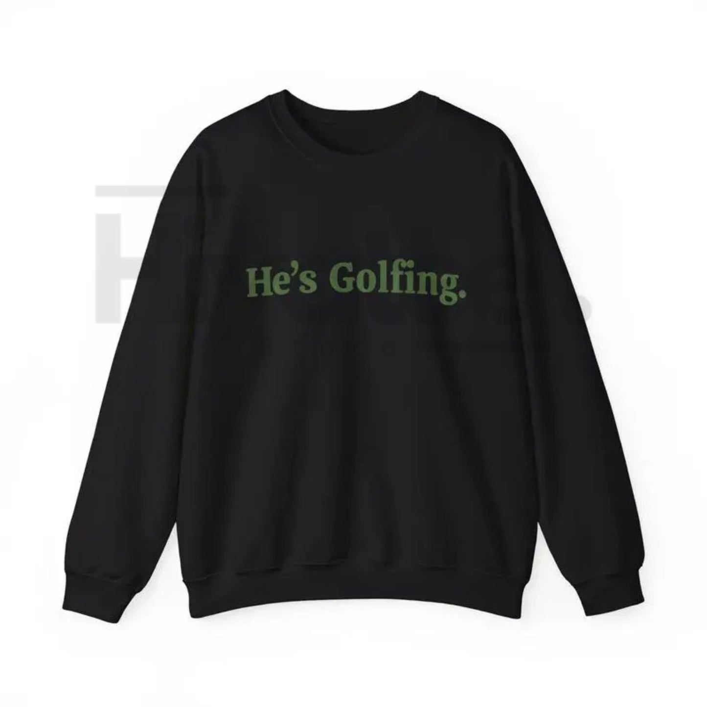 He’s Golfing Sweatshirt | Funny Golf Widow Crewneck