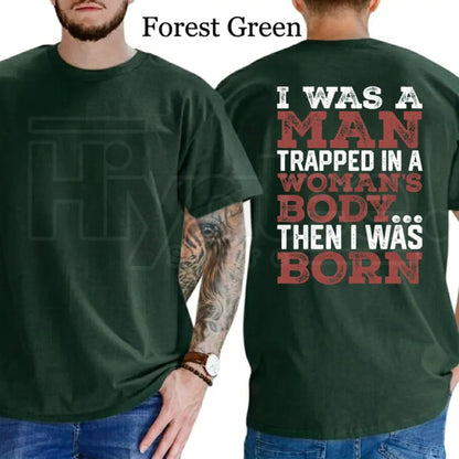 I Was A Man Trapped In A Woman's Body T-Shirt – Funny Republican Dad Tee