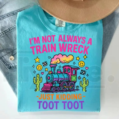 Comfort Colors® I’m Not Always A Train Wreck Just Kidding Toot Shirt – Funny Hot Mess Tee