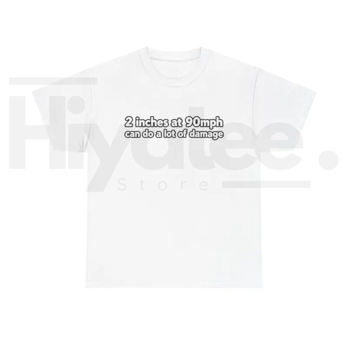 2 Inches At 90mph Text T-Shirt – Funny Racing Quote Graphic Tee, High-Speed Motorsports Humor Shirt for Men & Women