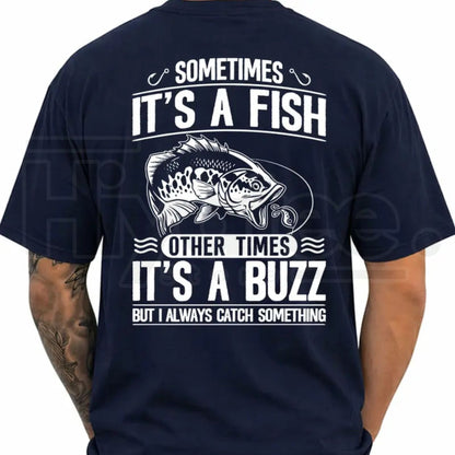 Sometimes It's A Fish Other Times It's A Buzz Funny Fishing Shirt