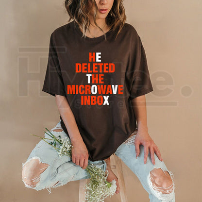 He Deleted The Microwave Inbox T-Shirt – Viral Internet Meme Graphic Tee