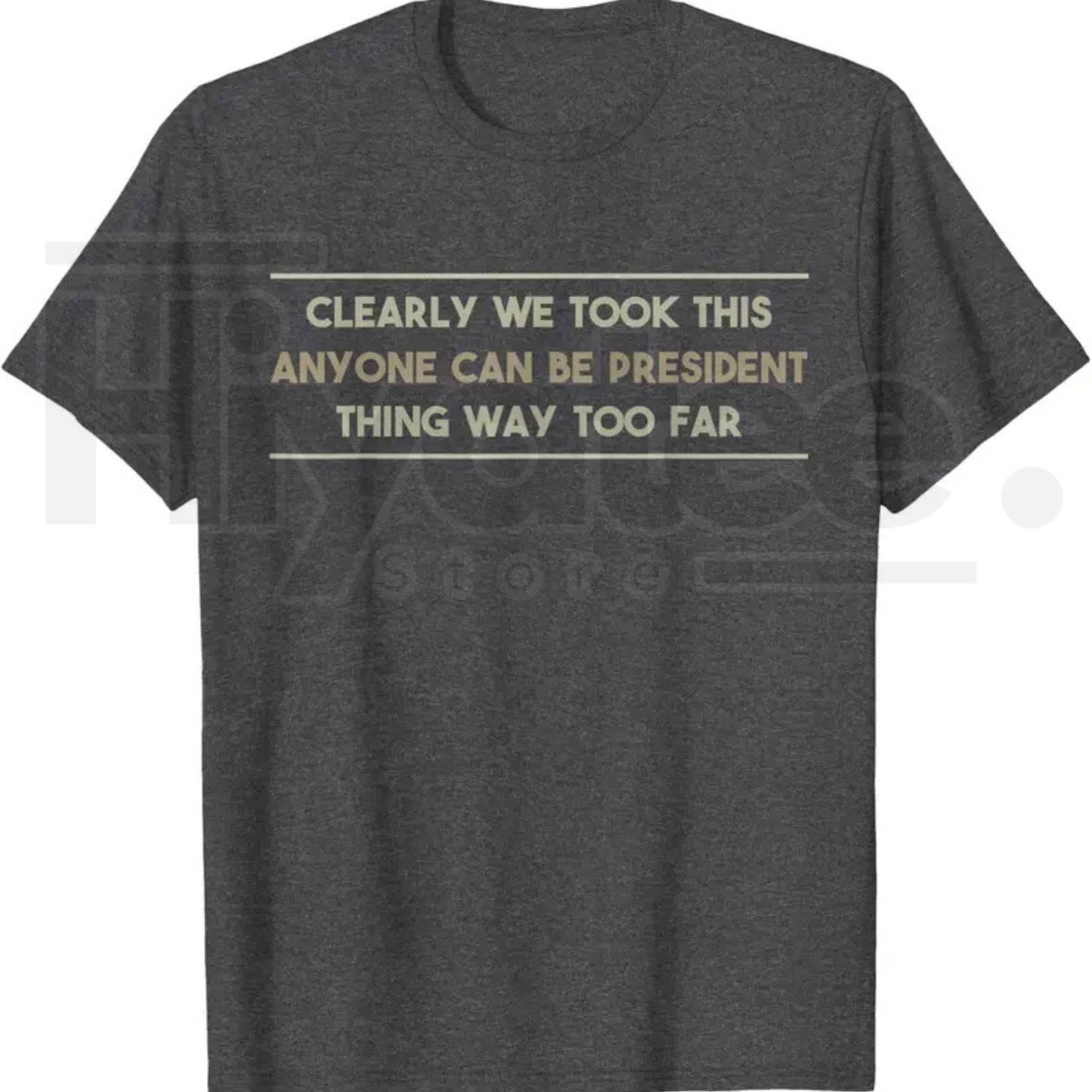 Anyone Can Be President T-Shirt – Funny Anti-Political Sarcastic Graphic Tee