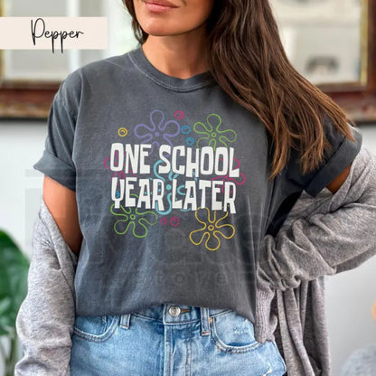Comfort Colors® One School Year Later Teacher Shirt – Funny Last Day of School Tee
