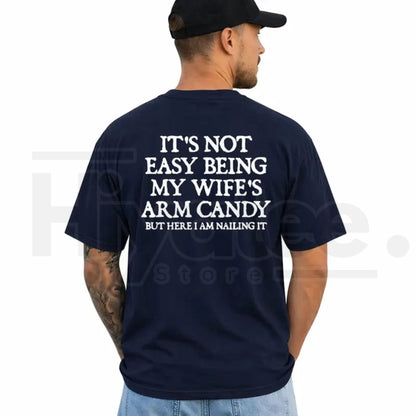It's Not Easy Being My Wife's Arm Candy T-Shirt – Funny Husband Graphic Tee