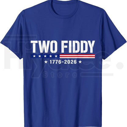 Two Fiddy 2 Fiddy 250th Anniversary T-Shirt – Funny Sarcastic 4th of July Patriotic Tee