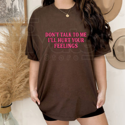 Don’t Talk To Me I’ll Hurt Your Feelings T-Shirt – Sarcastic Social Boundary Graphic Tee