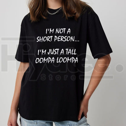 I'm Just A Tall Oompa Loompa Funny Short Person T-Shirt