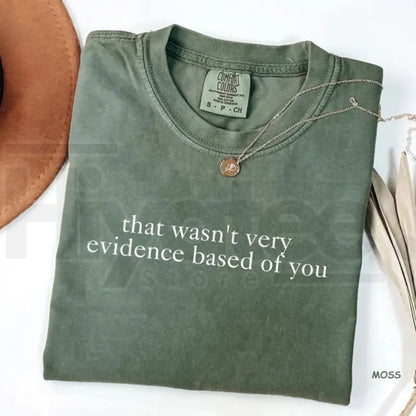 Comfort Colors® That Wasn't Very Evidence Based Of You T-Shirt – Funny Nursing & Nurse Life Tee