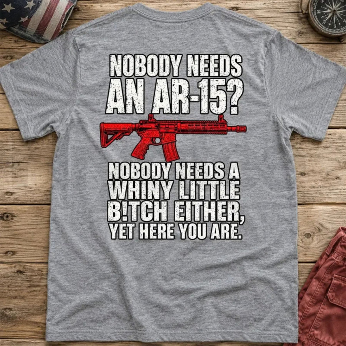Nobody Needs An AR15 Back-Print T-Shirt – Pro 2nd Amendment Funny Graphic Tee