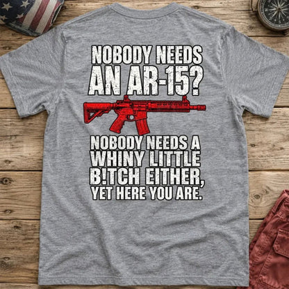 Nobody Needs An AR15 Back-Print T-Shirt – Pro 2nd Amendment Funny Graphic Tee