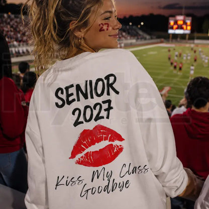 Senior 2027 Kiss My Class Goodbye Sweatshirt: Funny Graduation Senior Shirt