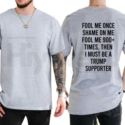 Fool Me 900+ Times Graphic T-Shirt – Witty Creative Expression Tee, Independent Voter Conversation Starter Unisex Premium Cotton Top