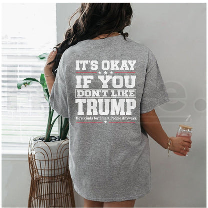 It's Okay If You Don't Like Trump T-Shirt – Sarcastic Political Graphic Tee