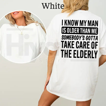 I Know My Man Is Older Than Me T-Shirt – Funny Age Difference Graphic Tee, Sarcastic Women's Casual Shirt