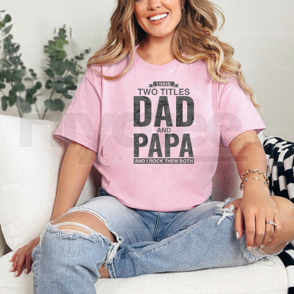 I Have Two Titles Dad and Papa T-Shirt – Funny Father’s Day Graphic Tee