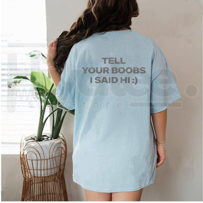 Tell Your Boobs I Said Hi T-Shirt – Funny Sarcastic Adult Humor Tee