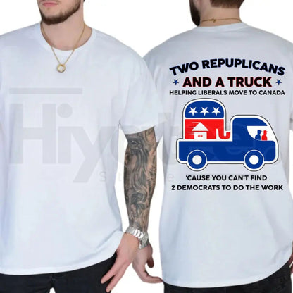 Two Republicans And A Truck T-Shirt – Funny Political Move To Canada Graphic Tee