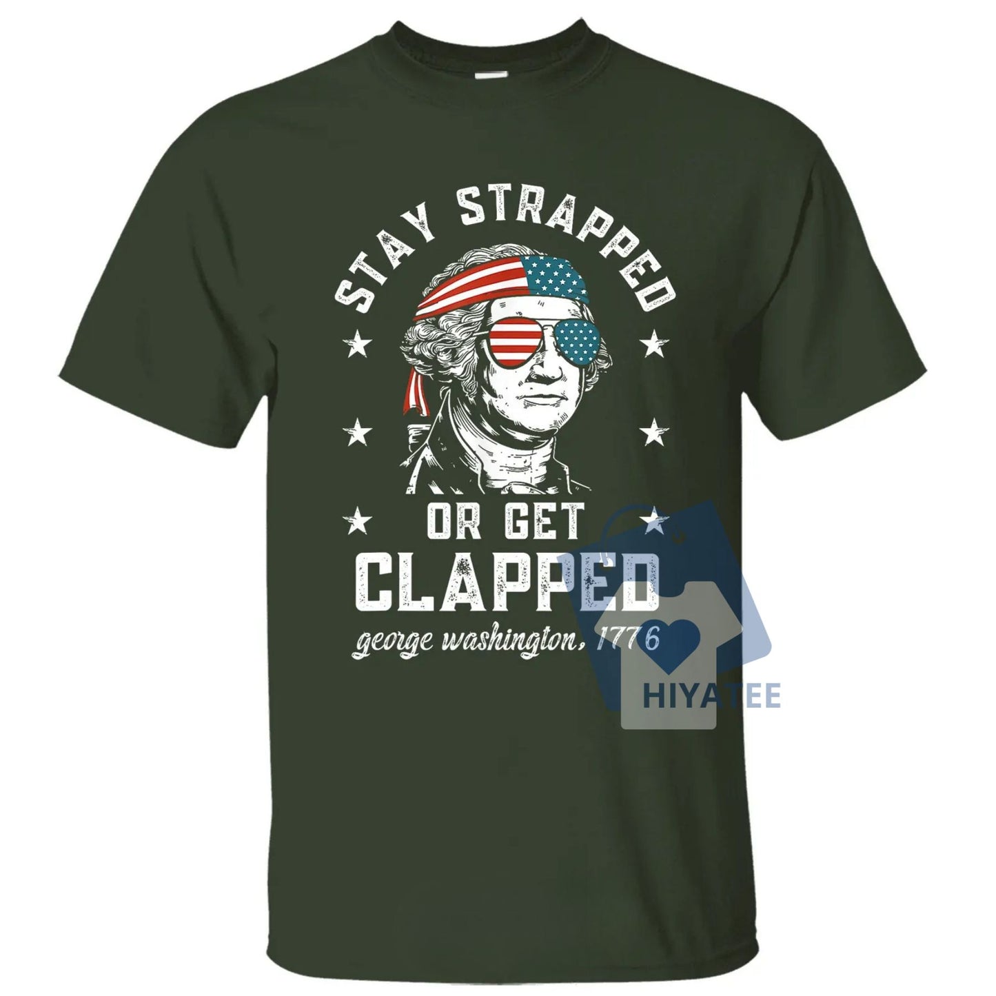Stay Strapped or Get Clapped – 1776 Patriotic 4th of July Tee
