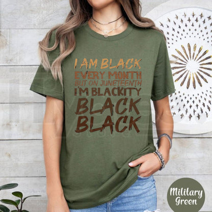 I Am Black Every Month Juneteenth T-Shirt – Blackity Black History Pride Graphic Tee