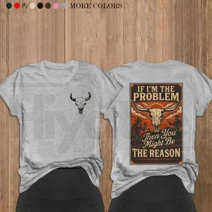 If I'm The Problem – Witty Sarcastic Quote Graphic Tee