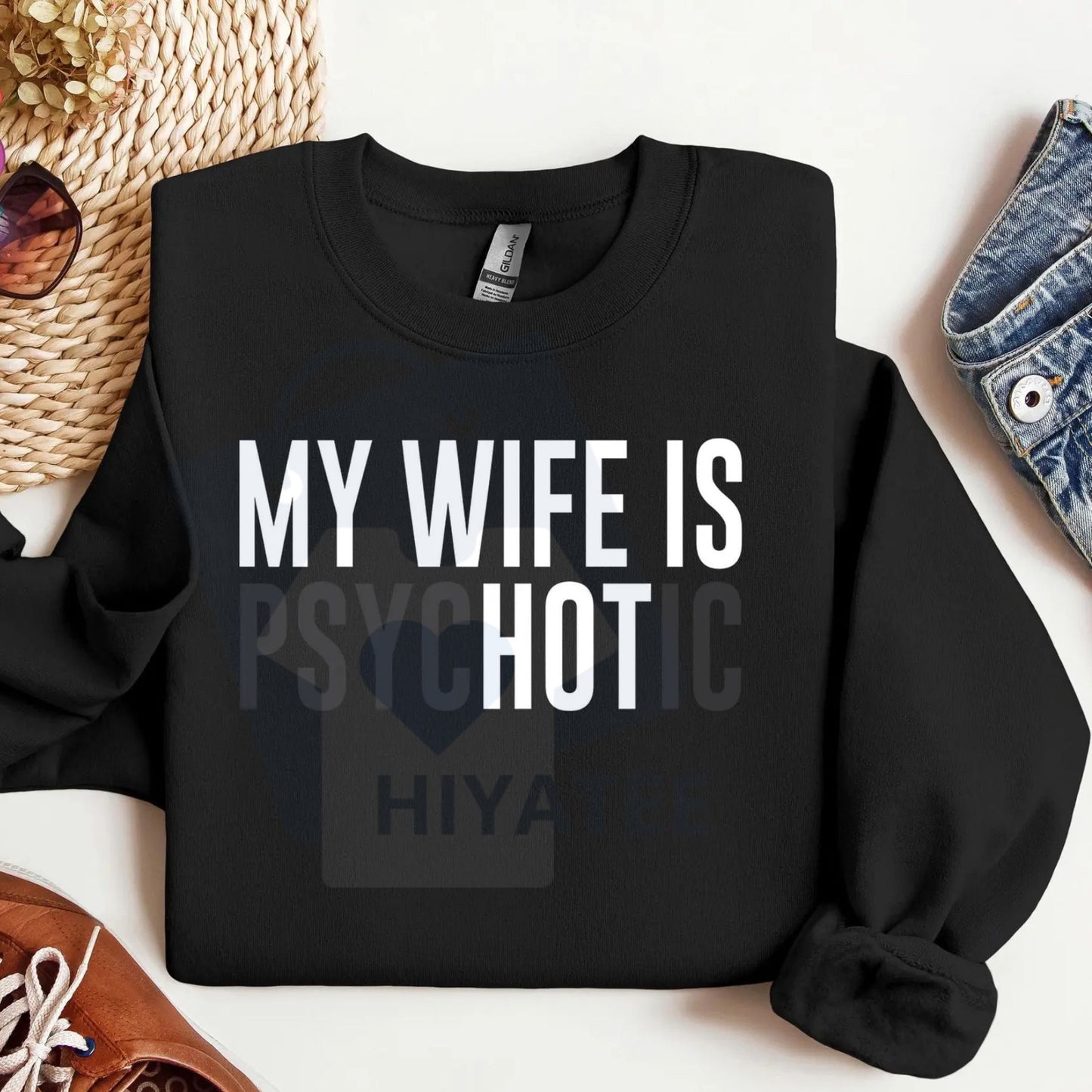 My Wife Is Psychotic Sweatshirt: Funny Husband Gift, Humor Men’s Sweater, Anniversary or Valentine’s Day Gift for Him