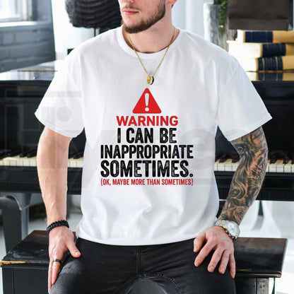 Warning I Can Be Inappropriate Sometimes T-Shirt – Funny Sarcastic Quote Graphic Tee