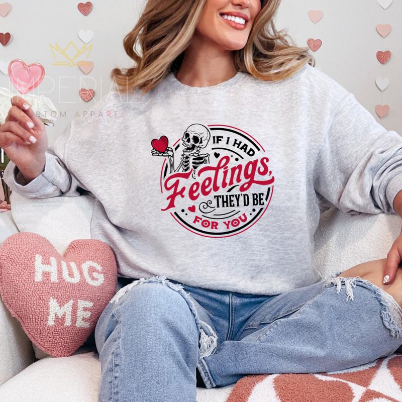 If I had feelings, they'd be for you Sweatshirt, Valentine's Day Shirt , Cute VDay Tee, Cute Valentine's Day Skeleton Sweatshirt