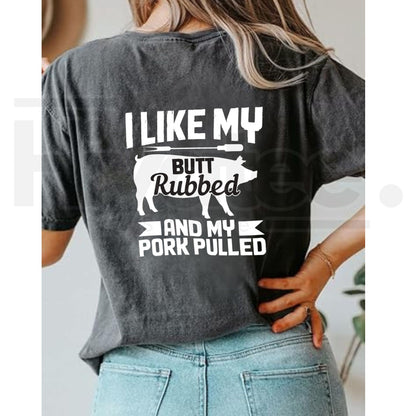 I Like My Butt Rubbed Funny Barbecue T-Shirt – Novelty Grilling Graphic Tee
