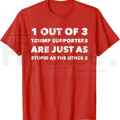Anti-Trump Trump Supporters are Just Stupid T-Shirt – Political Graphic Tee