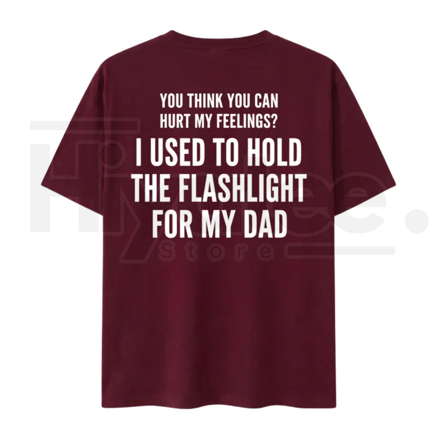 You Think You Can Hurt My Feelings T-Shirt – Funny Dad Flashlight Graphic Tee