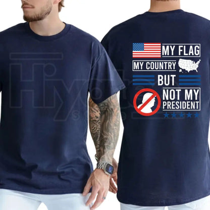My Flag My Country But Not My President T-Shirt – Political Satire Unisex Tee