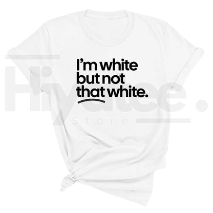 "I'm White But Not That White" – Funny Sarcastic Culture Unisex Tee