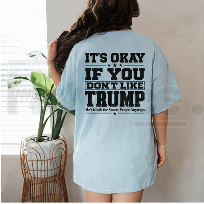 It's Okay If You Don't Like Trump T-Shirt – Sarcastic Political Graphic Tee
