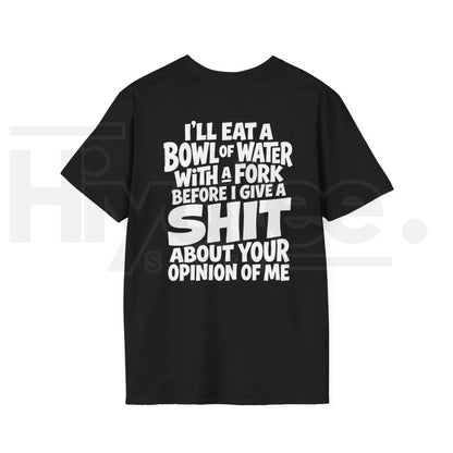 I'll Eat A Bowl Of Water T-Shirt – Funny Sarcastic Meme Unhinged Dark Humor Tee